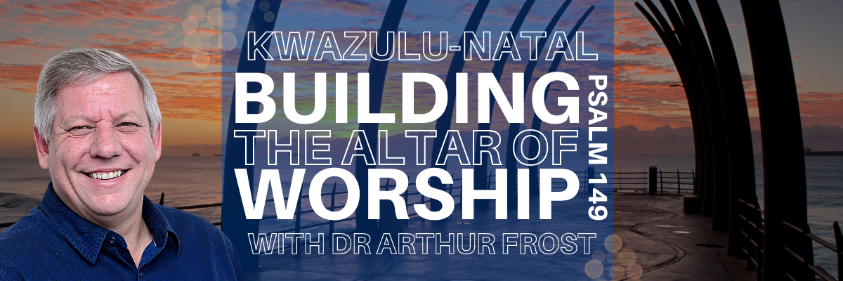 Building the Altar of Worship - KZN