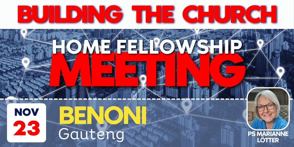 Building the Church - Benoni | Home Fellowship Meeting | 23 November 2024