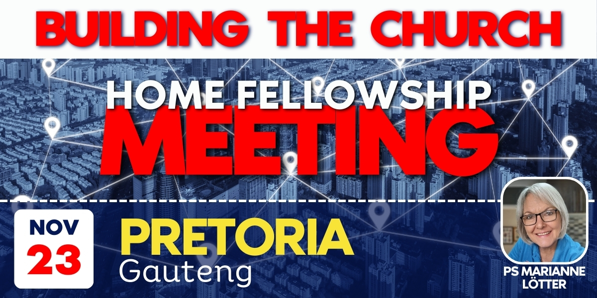 Building the Church - Pretoria | Home Fellowship Meeting | 23 November 2024